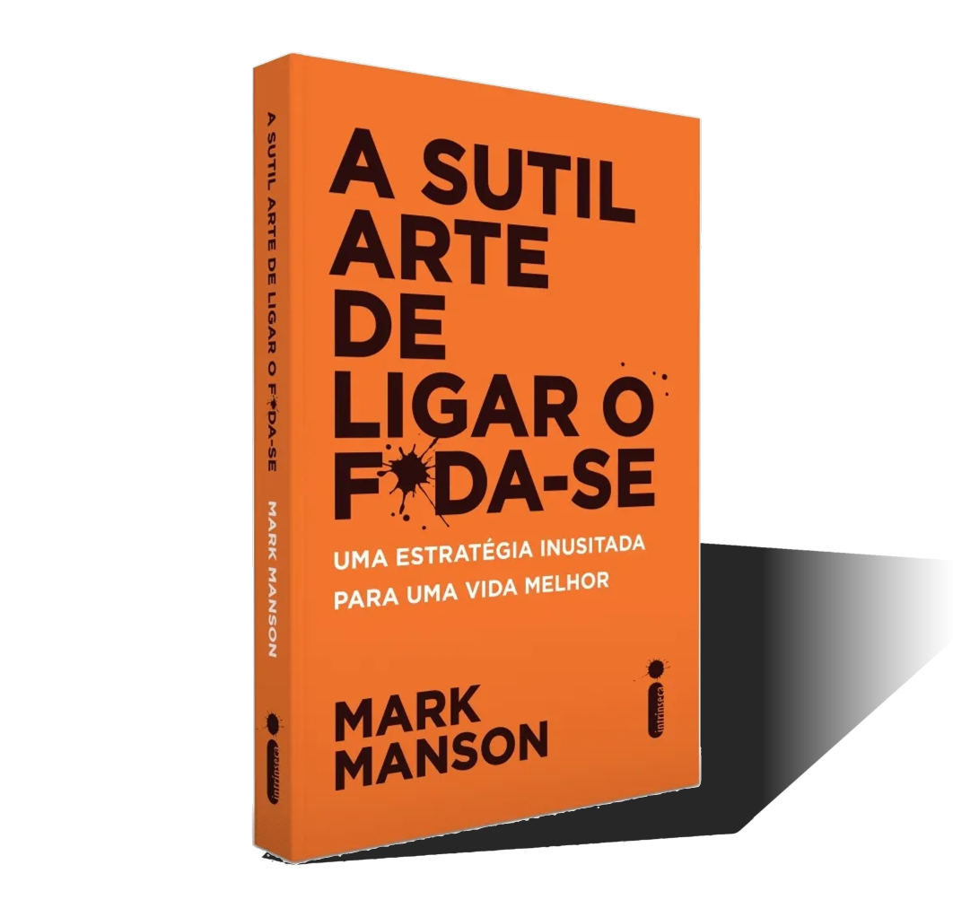 A Sutil Arte de Ligar o F*da-Se - Mark Manson